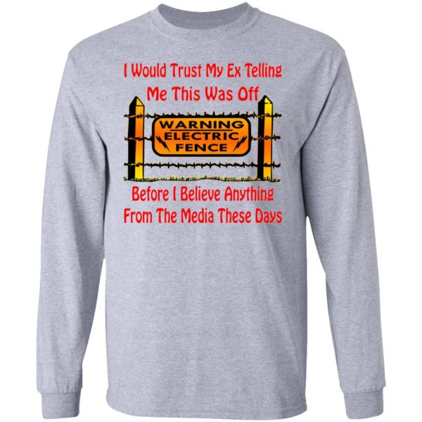 i would trust my ex before i believe the media t shirts hoodies long sleeve 3