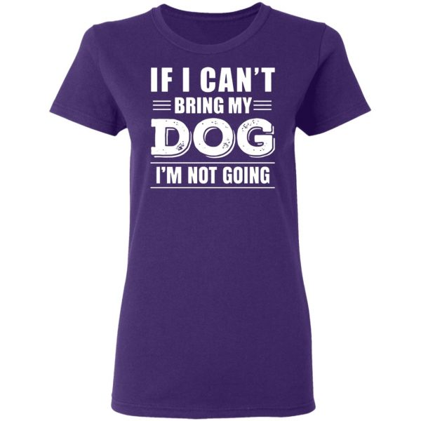if i cant bring my dog im not going t shirts long sleeve hoodies 10