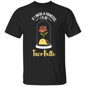 if i were a princess i d be taco belle funny cute t shirts long sleeve hoodies 12