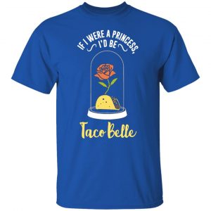if i were a princess i d be taco belle funny cute t shirts long sleeve hoodies 7
