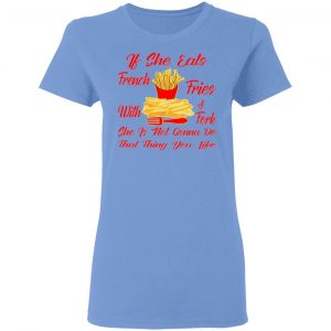 if she eats french fries with a fork she is not go t shirts hoodies long sleeve 5