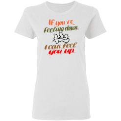 if youre feeling down i can feel you up t shirts hoodies long sleeve 8