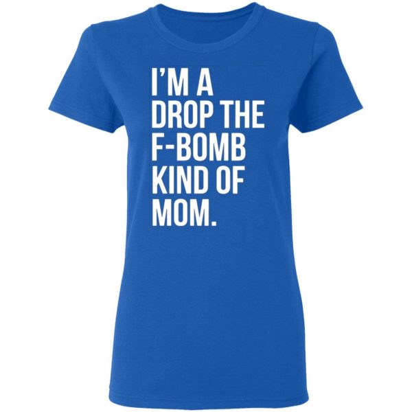im a drop the f bomb kind of mom t shirts long sleeve hoodies 10