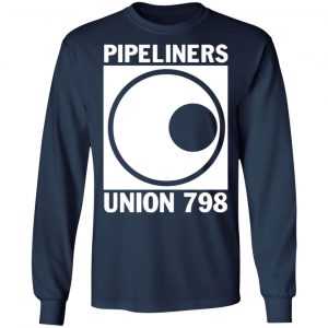 im a union member pipeliners union 798 t shirts long sleeve hoodies 6