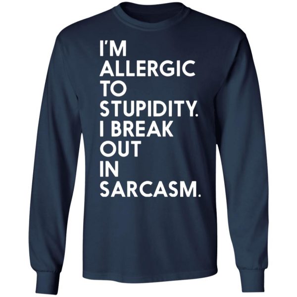 im allergic to stupidity i break out in sarcasm t shirts long sleeve hoodies 11