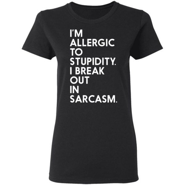 im allergic to stupidity i break out in sarcasm t shirts long sleeve hoodies 13