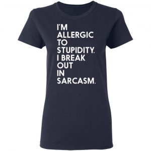 im allergic to stupidity i break out in sarcasm t shirts long sleeve hoodies 6