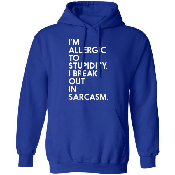 im allergic to stupidity i break out in sarcasm t shirts long sleeve hoodies