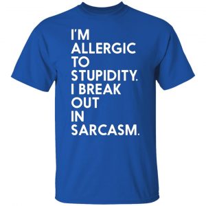 im allergic to stupidity i break out in sarcasm t shirts long sleeve hoodies 8