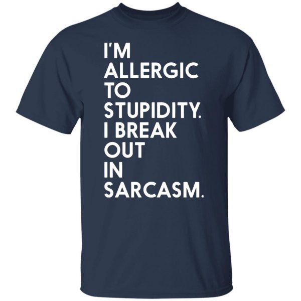 im allergic to stupidity i break out in sarcasm t shirts long sleeve hoodies 9