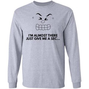 im almost there t shirts hoodies long sleeve 4