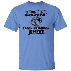 im doin big dog hit bulldog t shirts hoodies long sleeve 11