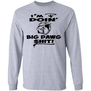 im doin big dog hit bulldog t shirts hoodies long sleeve 3