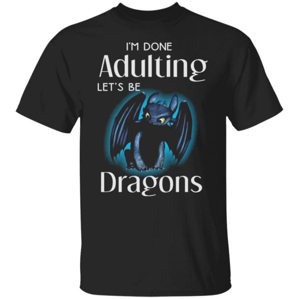 im done adulting lets be dragons t shirts long sleeve hoodies 10