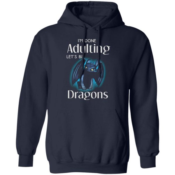 im done adulting lets be dragons t shirts long sleeve hoodies 11