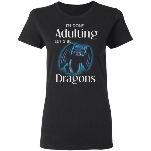 im done adulting lets be dragons t shirts long sleeve hoodies 13