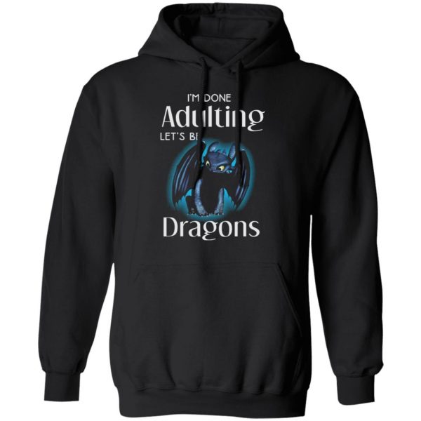 im done adulting lets be dragons t shirts long sleeve hoodies 2
