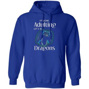 im done adulting lets be dragons t shirts long sleeve hoodies