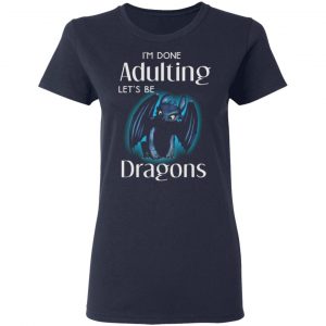 im done adulting lets be dragons t shirts long sleeve hoodies 6