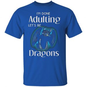 im done adulting lets be dragons t shirts long sleeve hoodies 8