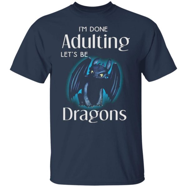 im done adulting lets be dragons t shirts long sleeve hoodies 9