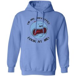 im mr meeseeks look at me rick and morty t shirts hoodies long sleeve 7