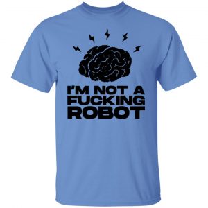 im not a fucking robot t shirts hoodies long sleeve 11