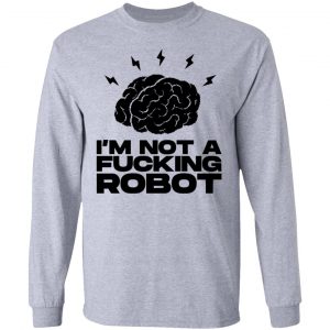 im not a fucking robot t shirts hoodies long sleeve 12