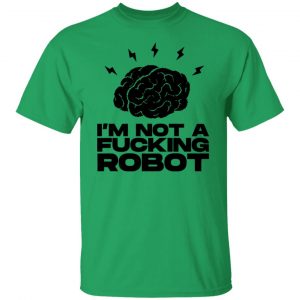 im not a fucking robot t shirts hoodies long sleeve 4