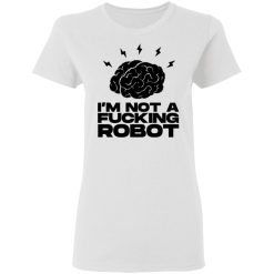 im not a fucking robot t shirts hoodies long sleeve 5