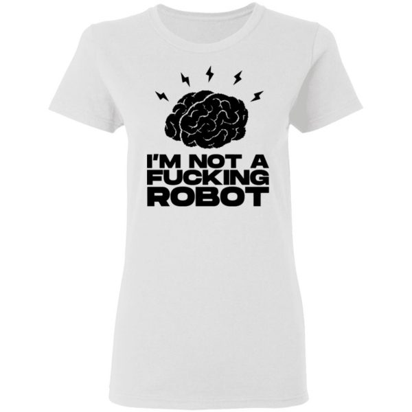 im not a fucking robot t shirts hoodies long sleeve 5