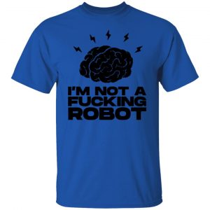 im not a fucking robot t shirts hoodies long sleeve 9