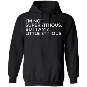 im not superstitious t shirts long sleeve hoodies 2