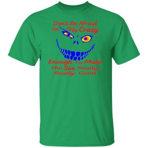im only crazy enough to make the sex really good t shirts hoodies long sleeve 11
