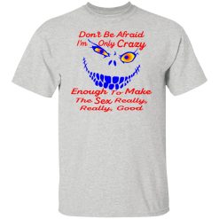 im only crazy enough to make the sex really good t shirts hoodies long sleeve 12