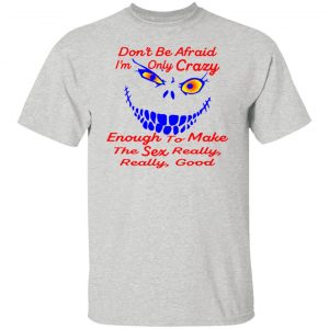 im only crazy enough to make the sex really good t shirts hoodies long sleeve 12