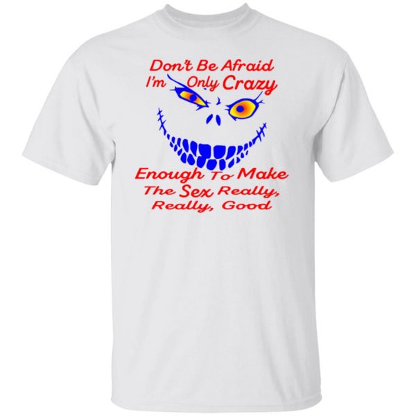 im only crazy enough to make the sex really good t shirts hoodies long sleeve 13