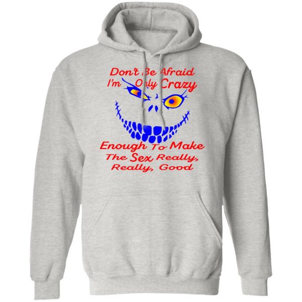 im only crazy enough to make the sex really good t shirts hoodies long sleeve 2