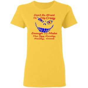 im only crazy enough to make the sex really good t shirts hoodies long sleeve 7