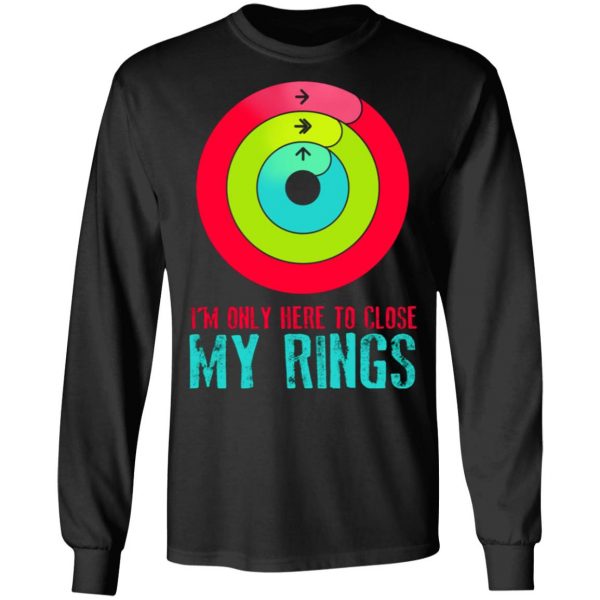 im only here to close my rings t shirts long sleeve hoodies 3