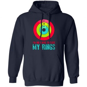 im only here to close my rings t shirts long sleeve hoodies 6