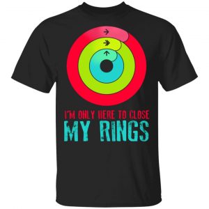 im only here to close my rings t shirts long sleeve hoodies 7