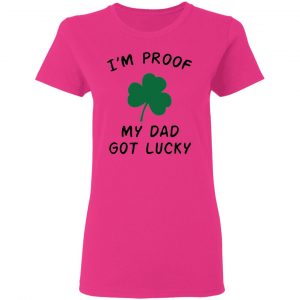 im proof my dad not lucky t shirts hoodies long sleeve 10