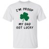 im proof my dad not lucky t shirts hoodies long sleeve 11