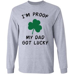 im proof my dad not lucky t shirts hoodies long sleeve 12