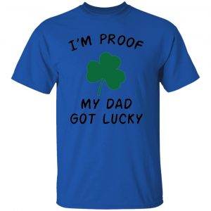 im proof my dad not lucky t shirts hoodies long sleeve 13