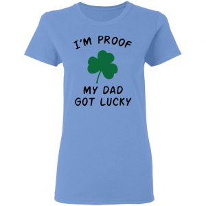 im proof my dad not lucky t shirts hoodies long sleeve 4