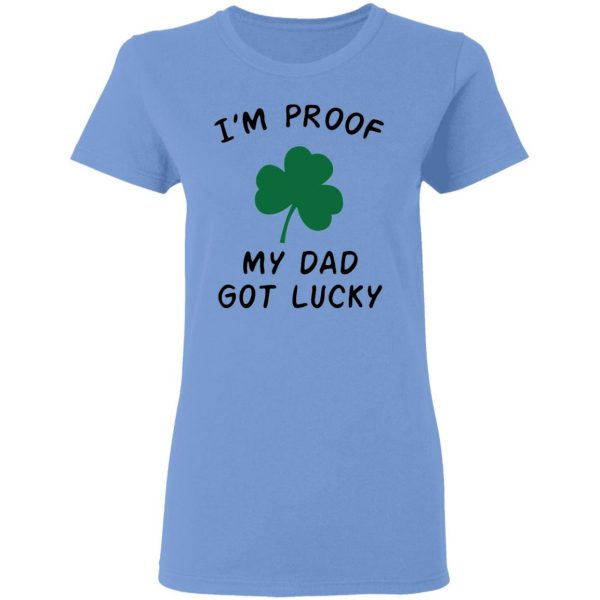 im proof my dad not lucky t shirts hoodies long sleeve 4