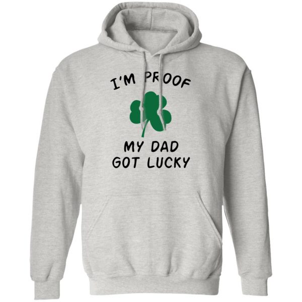im proof my dad not lucky t shirts hoodies long sleeve 5