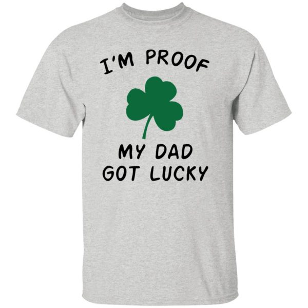 im proof my dad not lucky t shirts hoodies long sleeve
